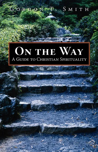 Обложка книги On the Way. A Guide to Christian Spirituality, Gordon T. Smith