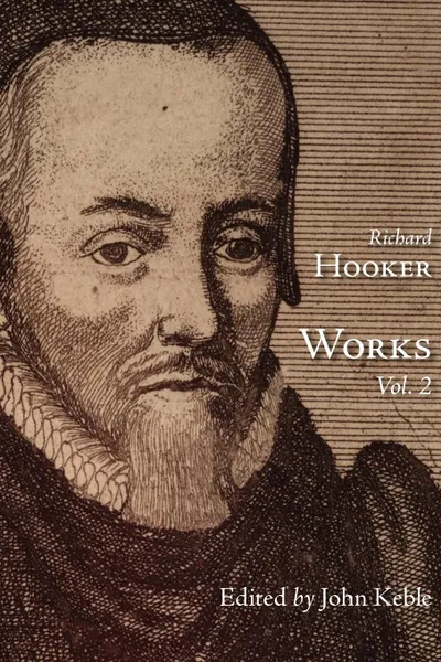 Обложка книги The Works of That Judicious and Learned Divine Mr. Richard Hooker, Volume 2, Richard Hooker