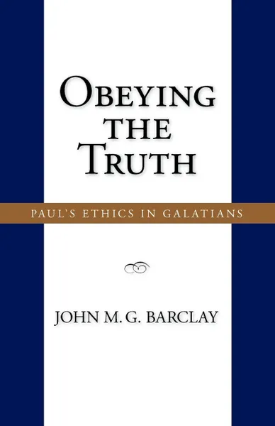 Обложка книги Obeying the Truth. Paul.s Ethics in Galatians, John M. G. Barclay