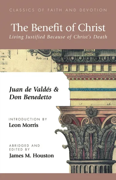 Обложка книги The Benefit of Christ. Living Justified Because of Christ.s Death, Juan de Valdes, Don Benedetto