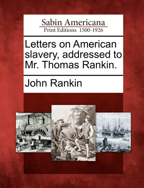 Обложка книги Letters on American slavery, addressed to Mr. Thomas Rankin., John Rankin