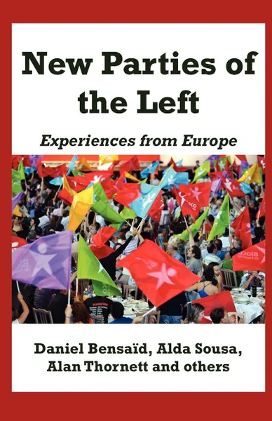 Обложка книги New Parties of the Left. Experiences from Europe, Daniel Bensaid, Alda Sousa, Alan Thornett