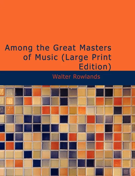 Обложка книги Among the Great Masters of Music, Walter Rowlands