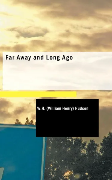 Обложка книги Far Away and Long Ago, W.H. (William Henry) Hudson