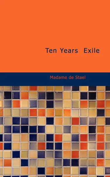 Обложка книги Ten Years  Exile, Madame de Staël