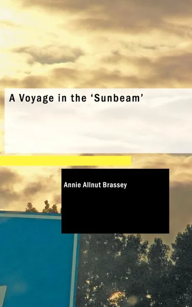 Обложка книги A Voyage in the .Sunbeam., Annie Allnut Brassey