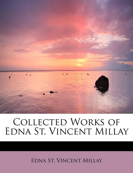 Обложка книги Collected Works of Edna St. Vincent Millay, Edna St. Vincent Millay