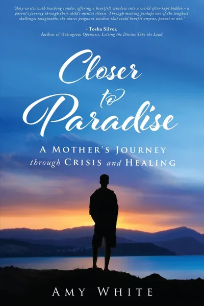 Обложка книги Closer to Paradise. A Mother.s Journey through Crisis and Healing, Amy White