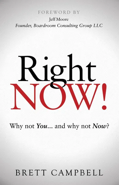 Обложка книги Right Now.. Why Not You and Why Not Now., Brett Campbell