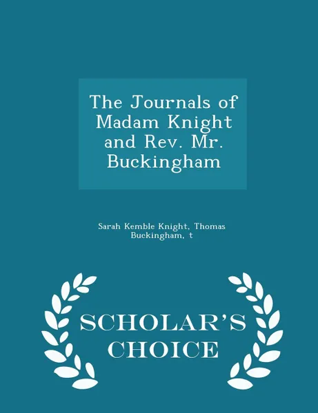 Обложка книги The Journals of Madam Knight and Rev. Mr. Buckingham - Scholar.s Choice Edition, Sarah Kemble Knight, Thomas Buckingham, t