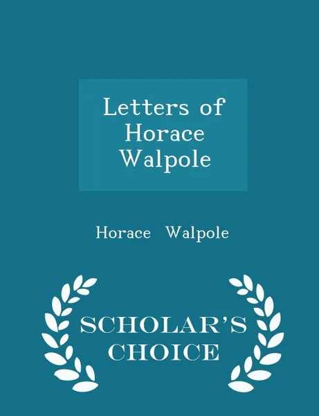 Обложка книги Letters of Horace Walpole - Scholar.s Choice Edition, Horace Walpole