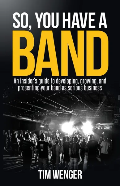 Обложка книги So You Have A Band, Tim Wenger