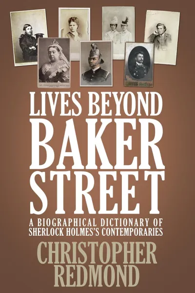 Обложка книги Lives Beyond Baker Street. A Biographical Dictionary of Sherlock Holmes.s Contemporaries, Christopher Redmond