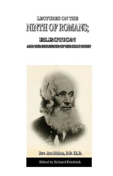 Обложка книги Lectures on the Ninth of Romans; Election, and the Influence of the Holy Spirit, Asa Mahan