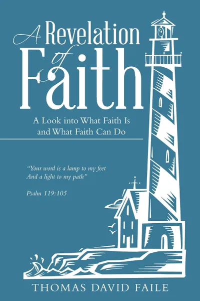 Обложка книги A Revelation of Faith. A Look into What Faith Is and What Faith Can Do, Thomas David Faile