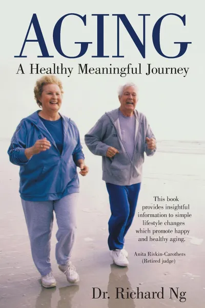 Обложка книги Aging. A Healthy Meaningful Journey, Dr. Richard Ng