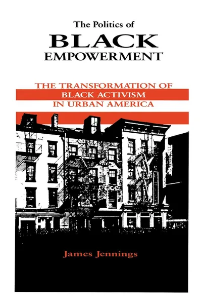 Обложка книги The Politics of Black Empowerment. The Transformation of Black Activism in Urban America, JAMES JENNINGS