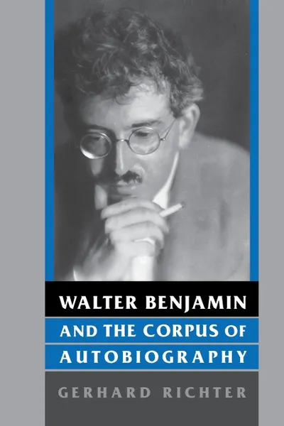 Обложка книги Walter Benjamin and the Corpus of Autobiography, GERHARD RICHTER