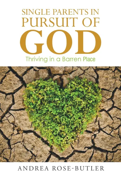 Обложка книги Single Parents in Pursuit of God. Thriving in a Barren Place, Andrea Rose-Butler