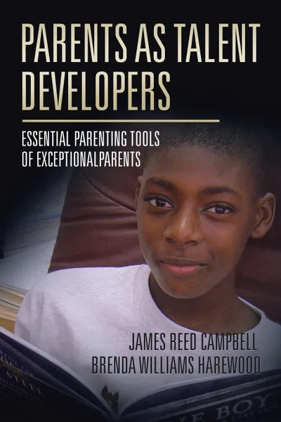 Обложка книги Parents as Talent Developers. Essential Parenting Tools of Exceptional Parents, James Reed Campbell, Brenda Harewood