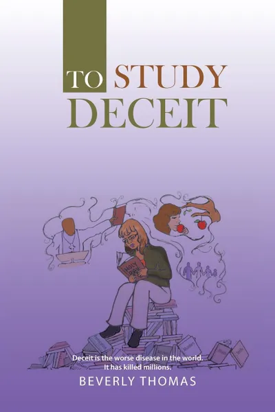 Обложка книги To Study Deceit. Deceit Is the Worse Disease in the World. It Has Killed Millions., Beverly Thomas