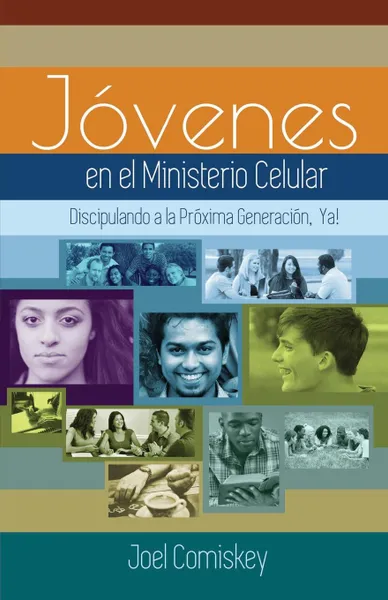 Обложка книги Los Jovenes en el Ministerio Celular. Discipulando a la Proxima Generacion, .Ya., Joel Comiskey