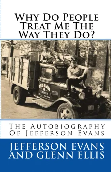 Обложка книги Why Do People Treat Me The Way They Do.. The Autobiography Of Jefferson Evans, Jefferson Evans, Glenn Ellis