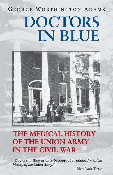 Обложка книги Doctors in Blue. The Medical History of the Union Army in the Civil War (Revised), George Worthington Adams