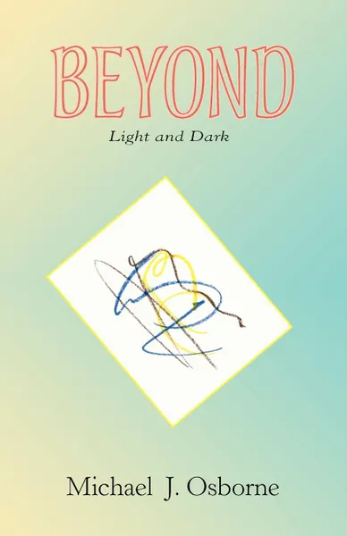 Обложка книги Beyond Light and Dark, Michael J. Osborne