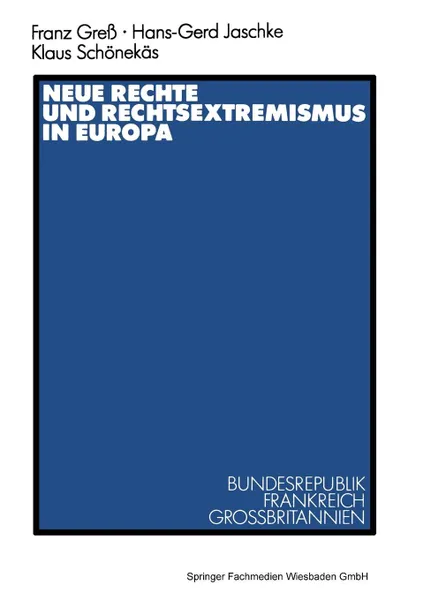 Обложка книги Neue Rechte und Rechtsextremismus in Europa. Bundesrepublik, Frankreich, Grossbritannien, Hans-Gerd Jaschke, Klaus Schönekäs