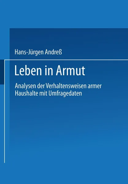 Обложка книги Leben in Armut. Analysen der Verhaltensweisen armer Haushalte mit Umfragedaten, Hans-Jürgen Andreß