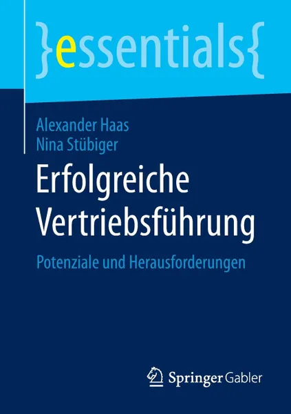 Обложка книги Erfolgreiche Vertriebsfuhrung. Potenziale Und Herausforderungen, Alexander Haas, Nina Stubiger