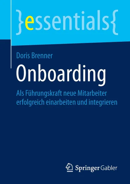 Обложка книги Onboarding. ALS Fuhrungskraft Neue Mitarbeiter Erfolgreich Einarbeiten Und Integrieren, Doris Brenner