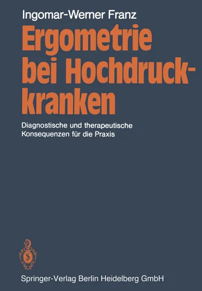 Обложка книги Ergometrie Bei Hochdruckkranken. Diagnostische Und Therapeutische Konsequenzen Fur Die Praxis, I. -W Franz