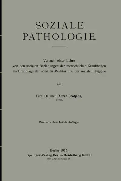 Обложка книги Soziale Pathologie. Versuch einer Lehre von den sozialen Beziehungen der menschlichen Krankheiten als Grundlage der sozialen Medizin und der sozialen Hygiene, Alfred Grotjahn