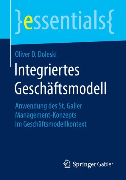 Обложка книги Integriertes Geschaftsmodell. Anwendung des St. Galler Management-Konzepts im Geschaftsmodellkontext, Oliver D. Doleski