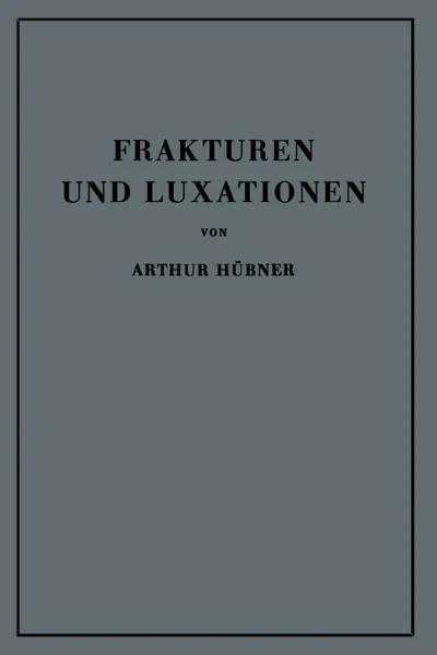 Обложка книги Frakturen und Luxationen. Lehrbuch fur Studierende und Arzte, Arthur Hübner