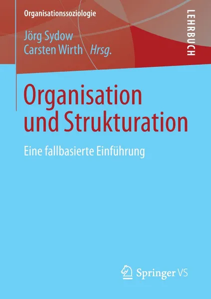 Обложка книги Organisation und Strukturation. Eine fallbasierte Einfuhrung, 