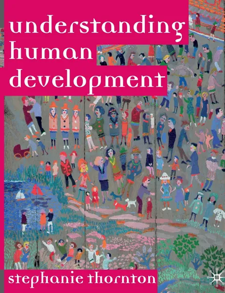 Обложка книги Understanding Human Development. Biological, Social and Psychological Processes from Conception to Adult Life, Stephanie Thornton