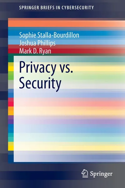 Обложка книги Privacy vs. Security, Sophie Stalla-Bourdillon, Mark Ryan, Joshua Phillips