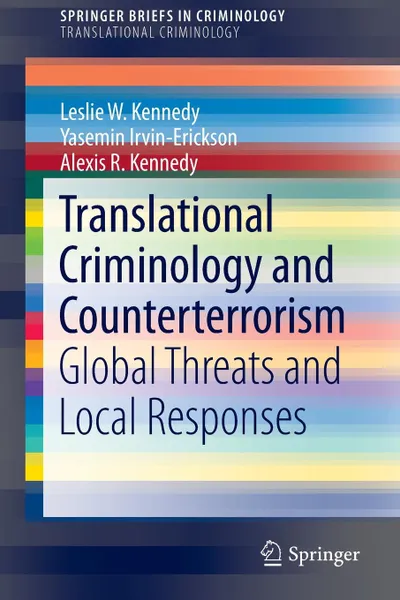 Обложка книги Translational Criminology and Counterterrorism. Global Threats and Local Responses, Leslie W. Kennedy, Yasemin Irvin-Erickson, Alexis R. Kennedy