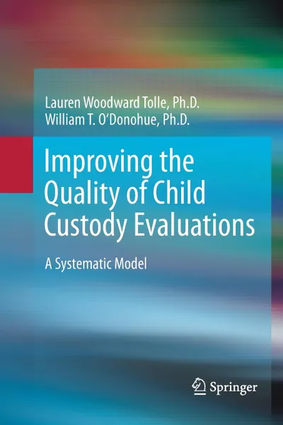 Обложка книги Improving the Quality of Child Custody Evaluations. A Systematic Model, Lauren Woodward Tolle, William O'Donohue