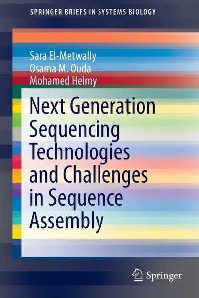 Обложка книги Next Generation Sequencing Technologies and Challenges in Sequence Assembly, Sara El-Metwally, Osama M. Ouda, Mohamed Helmy