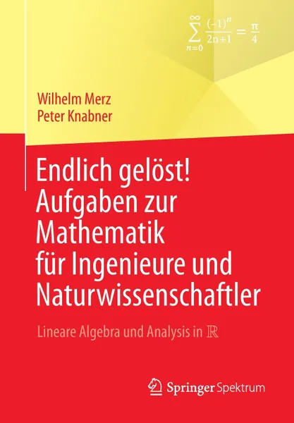 Обложка книги Endlich gelost. Aufgaben zur Mathematik fur Ingenieure und Naturwissenschaftler. Lineare Algebra und Analysis in R, Wilhelm Merz, Peter Knabner