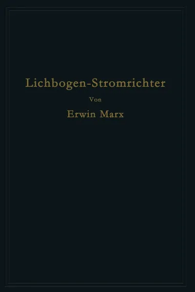 Обложка книги Lichtbogen-Stromrichter fur sehr hohe Spannungen und Leistungen, Erwin Marx