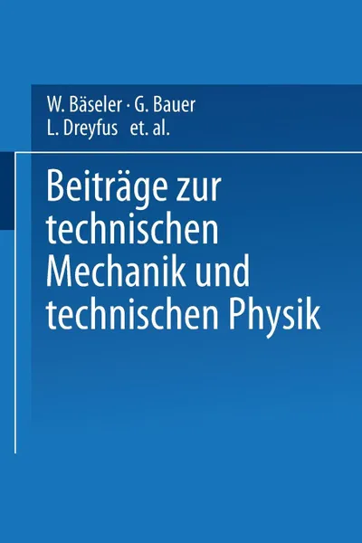 Обложка книги Beitrage zur Technischen Mechanik und Technischen Physik. August Foppl zum Siebzigsten Geburtstag am 25. Januar 1924, W. Bäseler, G. Bauer, L. Dreyfus