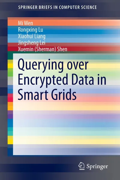 Обложка книги Querying over Encrypted Data in Smart Grids, Mi Wen, Rongxing Lu, Xiaohui Liang