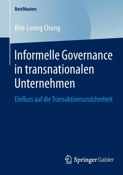 Обложка книги Informelle Governance in transnationalen Unternehmen. Einfluss auf die Transaktionsunsicherheit, Kim-Leong Chung