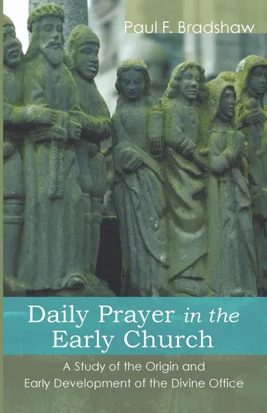 Обложка книги Daily Prayer in the Early Church, Paul F. Bradshaw