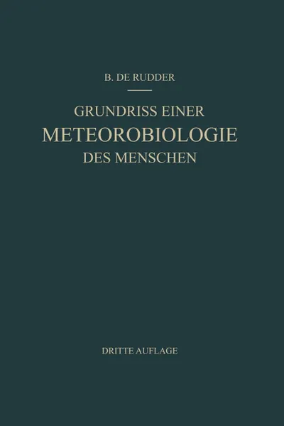 Обложка книги Grundriss Einer Meteorobiologie des Menschen. Wetter- und Jahreszeiteneinflusse, B. de Rudder